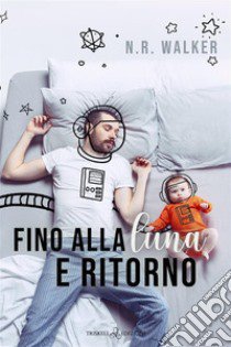 Fino alla luna e ritorno libro di Walker N. R.