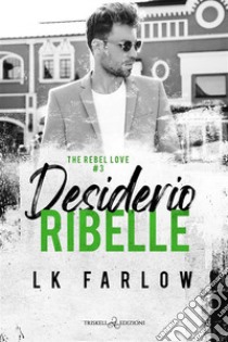 Desiderio ribelle. The rebel love. Vol. 3 libro di Farlow LK