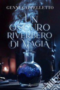 Un oscuro riverbero di magia libro di Cappelletto Gennj