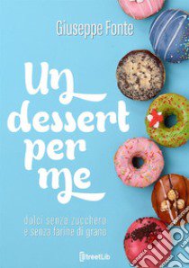 Un dessert per me libro di Fonte Giuseppe