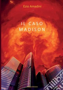 Il caso Madison libro di Amadini Ezio