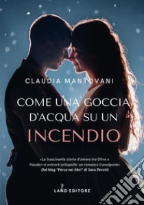 Come una goccia d'acqua su un incendio libro di Mantovani Claudia