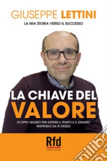 La chiave del valore. Gestione consapevole del tempo e del denaro libro di Lettini Giuseppe