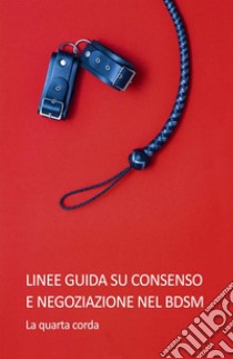 Linee guida su consenso e negoziazione nel BDSM libro di La quarta corda