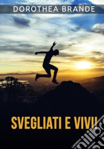 Svegliati e vivi! libro di Brande Dorothea