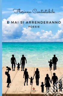 E mai si arrenderanno libro di Contestabile Floriana