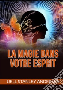 La magie dans votre esprit libro di Andersen Uell Stanley