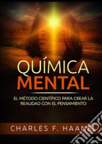 Química mental. El método científico para crear la realidad con el pensamiento libro di Haanel Charles