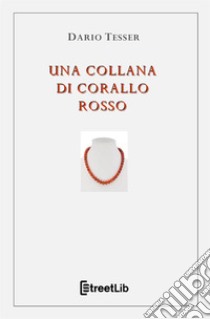 Una collana di corallo rosso libro di Tesser Dario