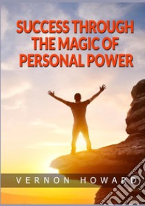 Success through the magic of personal power libro di Vernon Howard