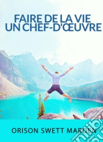 Faire de la vie un chef-d'oeuvre libro di Swett Marden Orison