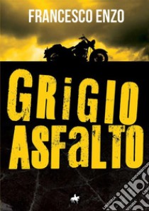 Grigio asfalto libro di Enzo Francesco