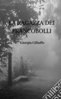 La ragazza dei francobolli libro di Cilluffo Giorgia