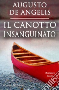 Il canotto insanguinato. Un capolavoro del giallo classico libro di De Angelis Augusto