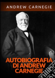 Autobiografia libro di Carnegie Andrew