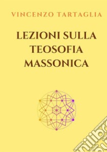 Lezioni sulla teosofia massonica libro di Vincenzo Tartaglia