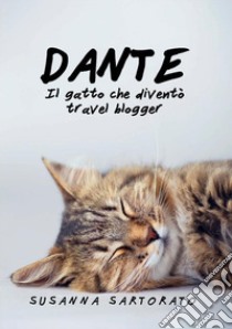 Dante il gatto che diventò travel blogger libro di Sartorato Susanna