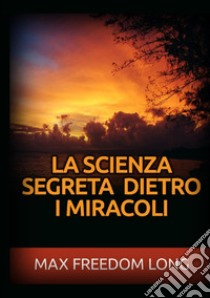 La scienza segreta dietro i miracoli libro di Freedom Long Max