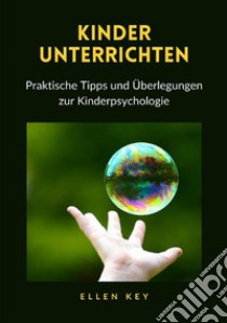 Kinder unterrichten. Praktische Tipps und Überlegungen zur Kinderpsychologie libro di Key Ellen