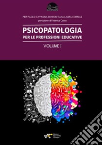 Psicopatologia per le professioni educative. Vol. 1 libro di Cavagna Pier Paolo; Tiana Sharon; Corrias Laura