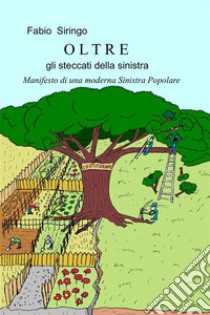 Oltre gli steccati della sinistra. Manifesto di una moderna Sinistra Popolare libro di Siringo Fabio