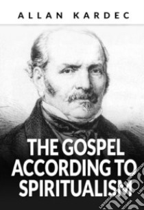 The Gospel according to spiritualism libro di Kardec Allan