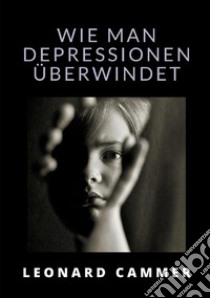 Wie man depressionen überwindet libro di Cammer Leonard