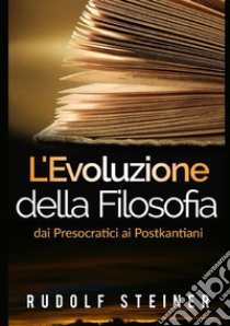 L'evoluzione della filosofia dai presocratici ai postkantiani libro di Steiner Rudolf