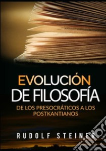 Evolución de filosofía. De los presocráticos a los postkantianos libro di Steiner Rudolf