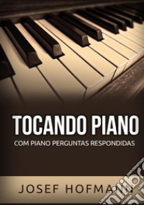 Tocando piano. Com piano perguntas respondidas libro di Hofmann Josef