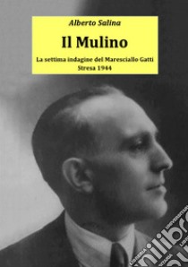 Il mulino. La settima indagine del maresciallo Gatti libro di Salina Alberto