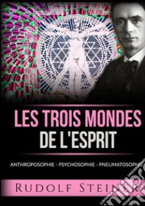 Les trois mondes de l'esprit. Anthroposophie Psychosophie Pneumatosophie libro di Steiner Rudolf