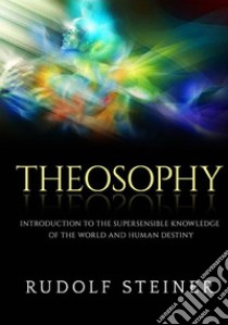 Theosophy. Introduction to the supersensible knowledge of the world and human destiny libro di Steiner Rudolf