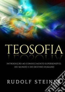 Teosofia. Introdução ao conhecimento supersensível do mundo e do destino humano libro di Steiner Rudolf