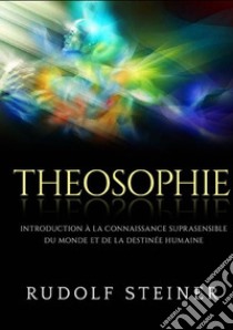 Theosophie. Introduction à la connaissance suprasensible du monde et de la destinée humaine libro di Steiner Rudolf