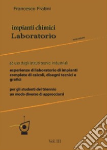 Impianti chimici laboratorio. Per gli Ist. tecnici industriali. Vol. 3 libro di Fratini Francesco