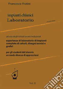 Impianti chimici laboratorio. Per gli Ist. tecnici industriali. Vol. 2 libro di Fratini Francesco