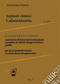 Impianti chimici laboratorio. Per gli Ist. tecnici industriali. Vol. 1 libro di Fratini Francesco