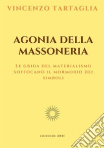 Agonia della massoneria libro di Tartaglia Vincenzo