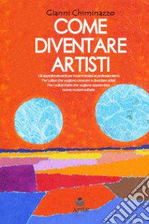 Come diventare artisti. Vol. 2 libro di Chiminazzo Gianni