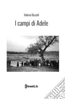 I campi di Adele libro di Bozzoli Valeria