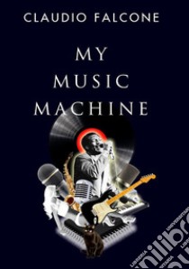 My Music Machine libro di Falcone Claudio