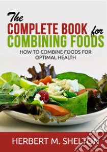 The complete book for combining foods. How to combine foods for optimal health libro di Shelton Herbert M.