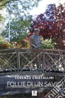 Follie di un savio. Raccolta di poesie e aforismi libro di Cristallini Lorenzo