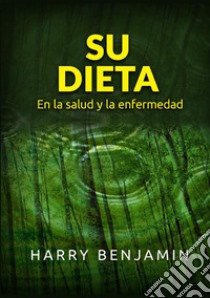 Su dieta. En la salud y la enfermedad libro di Benjamin Harry