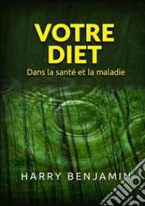 Votre Diet. Dans la santé et la maladie libro di Benjamin Harry