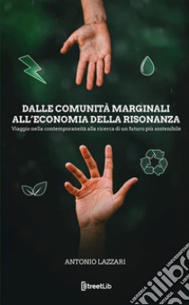 Dalle comunità marginali all'economia della risonanza libro di Lazzari Antonio