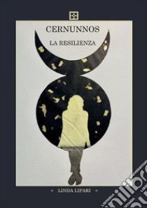 La resilienza. Cernunnos libro di Lipari Linda