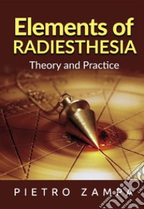 Elements of radiesthesia. Theory and practice libro di Zampa Pietro