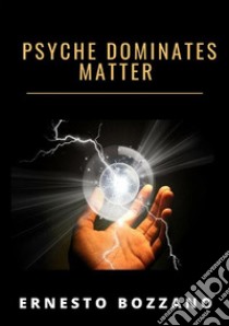 Psyche dominates matter libro di Bozzano Ernesto